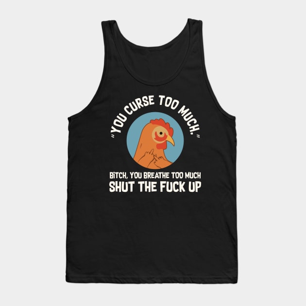 You Curse Too Much Chicken Tank Top by Psitta